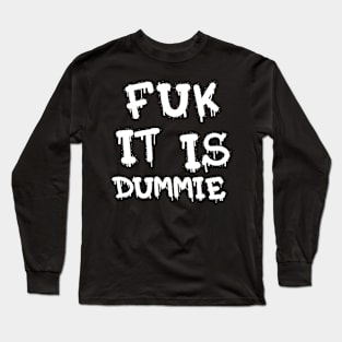 FUK IT IS DUMMIE DESIGN Long Sleeve T-Shirt